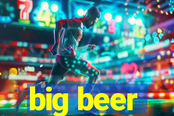 big beer